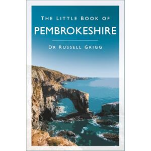 Grigg, Dr Russell The Little Book of Pembrokeshire Grigg, Dr Russell The Little Book of Pembrokeshire