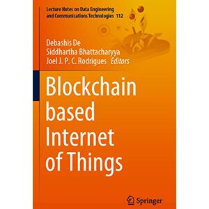 Blockchain based Internet of Things: 112 (Lecture Notes on Data Engineering and Communications Technologies, 112) Blockchain based Internet of Things: 112 (Lecture Notes on Data Engineering and Communications Technologies, 112)