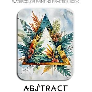 Jupiter, Rocky Watercolor Painting Practice Book: Abstract: A Creative Fusion of Wild Watercolor and Bold Geometric Forms Jupiter, Rocky Watercolor Painting Practice Book: Abstract: A Creative Fusion of Wild Watercolor and Bold Geometric Forms