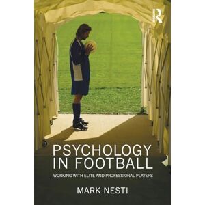 Nesti, Mark Psychology in Football: Working with Elite and Professional Players Nesti, Mark Psychology in Football: Working with Elite and Professional Players