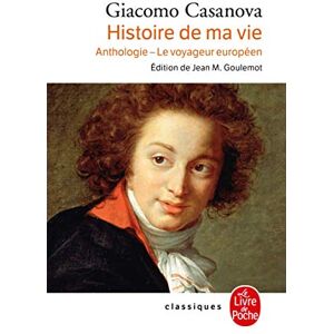 Casanova, Giacomo Histoire de ma vie. Anthologie Le voyageur europeen (Classiques) Casanova, Giacomo Histoire de ma vie. Anthologie Le voyageur europeen (Classiques)