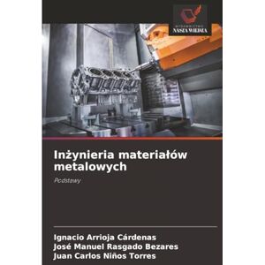 ARRIOJA CÁRDENAS, IGNACIO Inżynieria materiałów metalowych: Podstawy ARRIOJA CÁRDENAS, IGNACIO Inżynieria materiałów metalowych: Podstawy