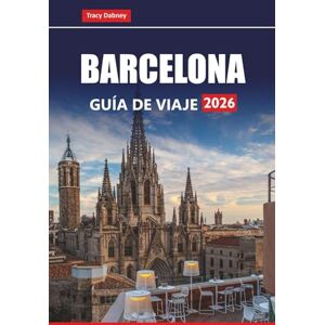 Dabney, Tracy BARCELONA GUÍA DE VIAJE 2026: Descubre las principales atracciones, la comida local, las playas y las experiencias culturales en Cataluña Dabney, Tracy BARCELONA GUÍA DE VIAJE 2026: Descubre las principales atracciones, la comida local, las playas y las experiencias culturales en Cataluña