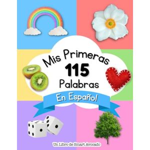 Avocado, Smart Mis Primeras 115 Palabras en Español: Un libro divertido para aprender el abecedario y vocabulario básico para niños pequeños Avocado, Smart Mis Primeras 115 Palabras en Español: Un libro divertido para aprender el abecedario y vocabulario básico para niños pequeños