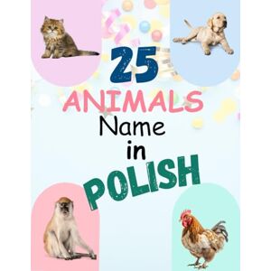 Mehnaz, Alveena My First 25 Animals in Polish: A Bilingual English-Polish Picture Book for Toddlers and Kids: Learn Animal Names in Polish with Fun Pictures and Easy Pronunciations Ages 1–5 English / Polski Mehnaz, Alveena My First 25 Animals in Polish: A Bilingual English-Polish Picture Book for Toddlers and Kids: Learn Animal Names in Polish with Fun Pictures and Easy Pronunciations Ages 1–5 English / Polski