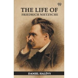 Halevy, Daniel The Life Of Friedrich Nietzsche (Edition1) Halevy, Daniel The Life Of Friedrich Nietzsche (Edition1)