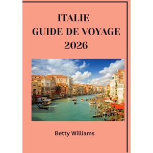 Williams, Betty Italie Guide de Voyage 2026 Williams, Betty Italie Guide de Voyage 2026