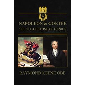 Keene OBE, Raymond Napoleon and Goethe: The Touchstone of Genius Keene OBE, Raymond Napoleon and Goethe: The Touchstone of Genius