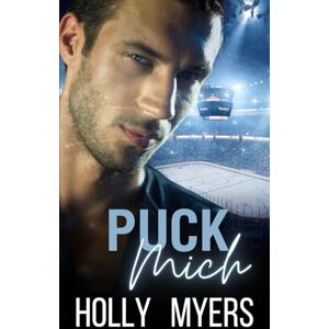 Myers, Holly Puck mich: Verbotene Liebe, Enemies to Lovers & eine heiße MM-Romanze zwischen Arzt und Patient (Heiß aufs Eis) Myers, Holly Puck mich: Verbotene Liebe, Enemies to Lovers & eine heiße MM-Romanze zwischen Arzt und Patient (Heiß aufs Eis)