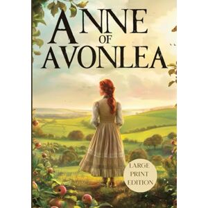 MONTGOMERY, LUCY MAUD ANNE OF AVONLEA (LARGE PRINT EDITION): A Majestic Journey of a Young Soul Through a World of Dreams, Trials, and Discoveries” MONTGOMERY, LUCY MAUD ANNE OF AVONLEA (LARGE PRINT EDITION): A Majestic Journey of a Young Soul Through a World of Dreams, Trials, and Discoveries”