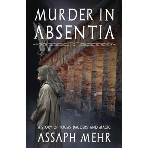 Mehr, Assaph Murder In Absentia: Urban Fantasy in Ancient Rome: 1 (Stories of Togas, Daggers, and Magic) Mehr, Assaph Murder In Absentia: Urban Fantasy in Ancient Rome: 1 (Stories of Togas, Daggers, and Magic)