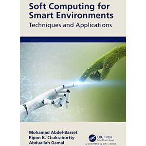 Chapman and Hall/CRC Soft Computing for Smart Environments: Techniques and Applications Chapman and Hall/CRC Soft Computing for Smart Environments: Techniques and Applications