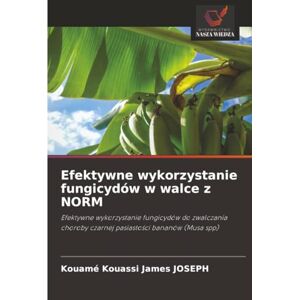 JOSEPH, Kouamé Kouassi James Efektywne wykorzystanie fungicydów w walce z NORM: Efektywne wykorzystanie fungicydów do zwalczania choroby czarnej pasiastości bananów (Musa spp): ... czarnej pasiasto¿ci bananów (Musa spp) JOSEPH, Kouamé Kouassi James Efektywne wykorzystanie fungicydów w walce z NORM: Efektywne wykorzystanie fungicydów do zwalczania choroby czarnej pasiastości bananów (Musa spp): ... czarnej pasiasto¿ci bananów (Musa spp)
