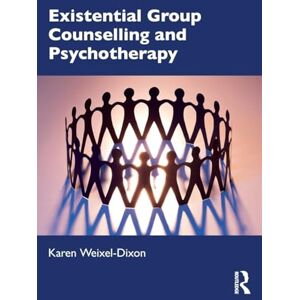 Weixel-Dixon, Karen Existential Group Counselling and Psychotherapy Weixel-Dixon, Karen Existential Group Counselling and Psychotherapy