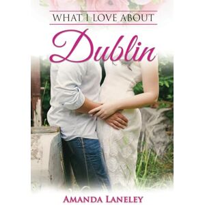 Laneley, Amanda What I love about Dublin Laneley, Amanda What I love about Dublin