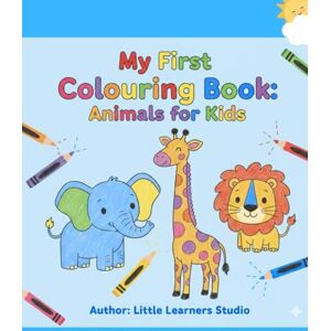 Studio, Little Learners My First Coloring Book: Animals for Kids: Simple Side-By-Side Color and Outline Illustrations for Early Learning and Fun Studio, Little Learners My First Coloring Book: Animals for Kids: Simple Side-By-Side Color and Outline Illustrations for Early Learning and Fun