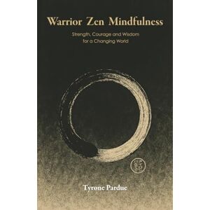 Pardue, Tyrone Warrior Zen: Strength, Courage and Wisdom for a Changing World Pardue, Tyrone Warrior Zen: Strength, Courage and Wisdom for a Changing World