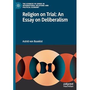 von Busekist, Astrid Religion on Trial: An Essay on Deliberalism (The Sciences Po Series in International Relations and Political Economy) von Busekist, Astrid Religion on Trial: An Essay on Deliberalism (The Sciences Po Series in International Relations and Political Economy)