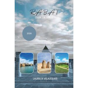 Velázquez, Laura R. RABAT GUÍA DE VIAJE 2026: Explora la capital de Marruecos con rutas seleccionadas para caminar, lugares clave, lugares costeros, orientación privilegiada, mapas y elementos esenciales de seguridad Velázquez, Laura R. RABAT GUÍA DE VIAJE 2026: Explora la capital de Marruecos con rutas seleccionadas para caminar, lugares clave, lugares costeros, orientación privilegiada, mapas y elementos esenciales de seguridad