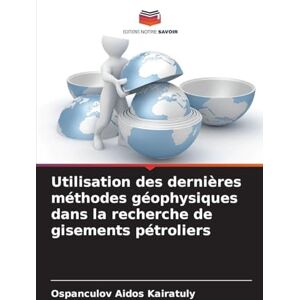 Aidos Kairatuly, Ospanculov Utilisation des dernières méthodes géophysiques dans la recherche de gisements pétroliers Aidos Kairatuly, Ospanculov Utilisation des dernières méthodes géophysiques dans la recherche de gisements pétroliers