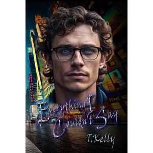 Kelly, T Everything I Couldn't Say (The Weight of his World) Kelly, T Everything I Couldn't Say (The Weight of his World)
