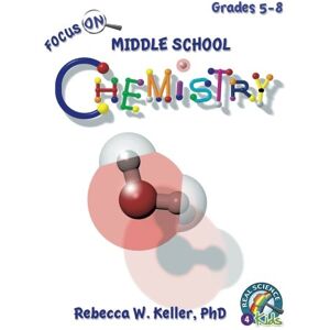Keller PhD, Rebecca W. Focus On Middle School Chemistry Student Textbook (softcover) Keller PhD, Rebecca W. Focus On Middle School Chemistry Student Textbook (softcover)