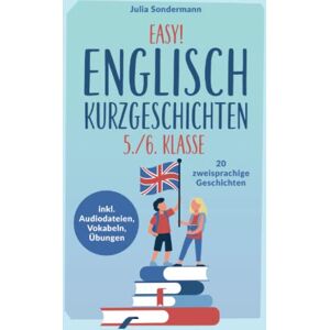 Sondermann, Julia Easy! Englisch Kurzgeschichten 5./6. Klasse: Spielend leicht Englisch lernen. Mit 20 spannenden zweisprachigen Geschichten zu guten Noten inkl. Audiodateien, Vokabeln, Übungen Sondermann, Julia Easy! Englisch Kurzgeschichten 5./6. Klasse: Spielend leicht Englisch lernen. Mit 20 spannenden zweisprachigen Geschichten zu guten Noten inkl. Audiodateien, Vokabeln, Übungen