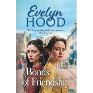 Hood, Evelyn Bonds of Friendship: An unforgettable Scottish saga from Sunday Times bestselling author Evelyn Hood for fans of Dilly Court (The Paisley Women, 2) Hood, Evelyn Bonds of Friendship: An unforgettable Scottish saga from Sunday Times bestselling author Evelyn Hood for fans of Dilly Court (The Paisley Women, 2)