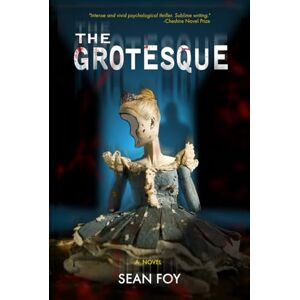 Foy, Sean The Grotesque: A Haunting Psychological Thriller Foy, Sean The Grotesque: A Haunting Psychological Thriller