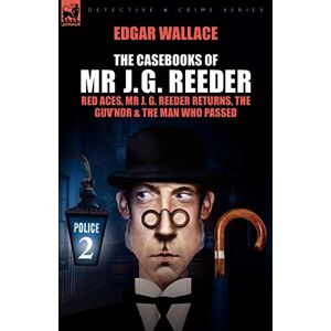 Wallace, Edgar The Casebooks of MR J. G. Reeder: Book 2-Red Aces, MR J. G. Reeder Returns, the Guv'nor & the Man Who Passed Wallace, Edgar The Casebooks of MR J. G. Reeder: Book 2-Red Aces, MR J. G. Reeder Returns, the Guv'nor & the Man Who Passed