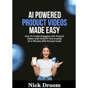 Droom, Nick AI POWERED PRODUCT VIDEOS MADE EASY: How To Create Engaging UGC Product Videos with ChatGPT and Creatify AI in Minutes With Prompt Guide Droom, Nick AI POWERED PRODUCT VIDEOS MADE EASY: How To Create Engaging UGC Product Videos with ChatGPT and Creatify AI in Minutes With Prompt Guide