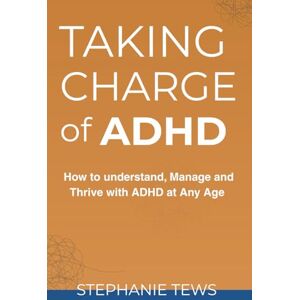 Tews, Stephanie TAKING CHARGE WITH ADHD: How to Understand, Manage, and Thrive with ADHD at Any Age (Taking charge and improving) Tews, Stephanie TAKING CHARGE WITH ADHD: How to Understand, Manage, and Thrive with ADHD at Any Age (Taking charge and improving)