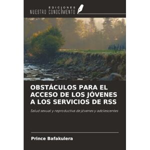 Bafakulera, Prince OBSTÁCULOS PARA EL ACCESO DE LOS JÓVENES A LOS SERVICIOS DE RSS: Salud sexual y reproductiva de jóvenes y adolescentes Bafakulera, Prince OBSTÁCULOS PARA EL ACCESO DE LOS JÓVENES A LOS SERVICIOS DE RSS: Salud sexual y reproductiva de jóvenes y adolescentes