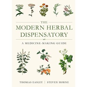 Thomas Easley Modern Herbal Dispensatory: A Medicine-Making Guide Thomas Easley Modern Herbal Dispensatory: A Medicine-Making Guide