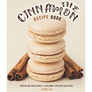 Ray, Valeria The Cinnamon Recipe Book: Discover Delicious Cinnamon-Spiced Recipes! Ray, Valeria The Cinnamon Recipe Book: Discover Delicious Cinnamon-Spiced Recipes!