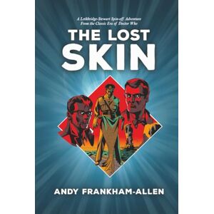 Frankham-Allen, Andy The Lost Skin: A Lethbridge-Stewart Spin-off Adventure: From the Classic Era of Doctor Who Frankham-Allen, Andy The Lost Skin: A Lethbridge-Stewart Spin-off Adventure: From the Classic Era of Doctor Who