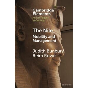 Bunbury, Judith The Nile: Mobility and Management (Elements in Ancient Egypt in Context) Bunbury, Judith The Nile: Mobility and Management (Elements in Ancient Egypt in Context)