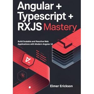Erickson, Elmer Angular + TypeScript + RxJS Mastery: Build Scalable and Reactive Web Applications with Modern Angular 18 Erickson, Elmer Angular + TypeScript + RxJS Mastery: Build Scalable and Reactive Web Applications with Modern Angular 18