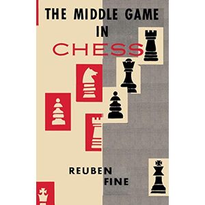 Fine, Reuben The Middle Game in Chess Reuben Fine Fine, Reuben The Middle Game in Chess Reuben Fine