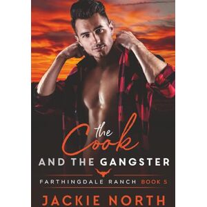 North, Jackie The Cook and the Gangster: A Gay M/M Cowboy Romance: 5 (Farthingdale Ranch) North, Jackie The Cook and the Gangster: A Gay M/M Cowboy Romance: 5 (Farthingdale Ranch)