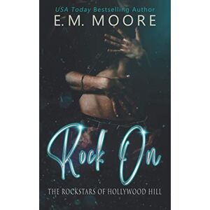 Moore, E. M. Rock On: A Bully Romance (The Rockstars of Hollywood Hill) Moore, E. M. Rock On: A Bully Romance (The Rockstars of Hollywood Hill)