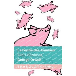 Orwell, George La Ferme des Animaux / Állati Gazdaság: Tranzlaty Français Magyar Orwell, George La Ferme des Animaux / Állati Gazdaság: Tranzlaty Français Magyar