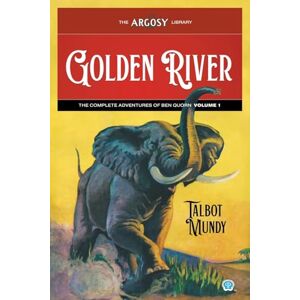 Mundy, Talbot Golden River: The Complete Adventures of Ben Quorn, Volume 1: 161 (Argosy Library) Mundy, Talbot Golden River: The Complete Adventures of Ben Quorn, Volume 1: 161 (Argosy Library)