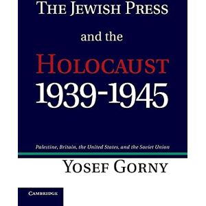 Gorny, Yosef The Jewish Press and the Holocaust, 1939-1945: Palestine, Britain, The United States, And The Soviet Union Gorny, Yosef The Jewish Press and the Holocaust, 1939-1945: Palestine, Britain, The United States, And The Soviet Union