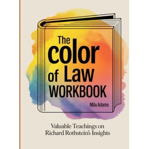 Adams, Mila The Color of Law Workbook: Valuable Teachings on Richard Rothstein's Insights Adams, Mila The Color of Law Workbook: Valuable Teachings on Richard Rothstein's Insights