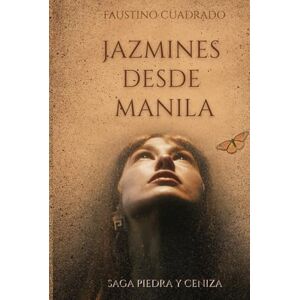 CUADRADO VALERO, FAUSTINO JAZMINES DESDE MANILA (Trilogía PIEDRA Y CENIZA) CUADRADO VALERO, FAUSTINO JAZMINES DESDE MANILA (Trilogía PIEDRA Y CENIZA)