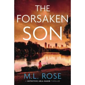 Rose, ML The Forsaken Son (The Arla Baker Series) Rose, ML The Forsaken Son (The Arla Baker Series)