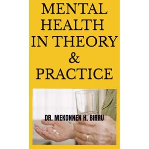 BIRRU, Dr. MeKonnen H MENTAL HEALTH IN THEORY AND PRACTICE: An Advanced Clinical Guide for Doctoral, Nursing, and Clinical Psychology Students Featuring 1,200 NCLEX® and ... Questions with Comprehensive Rationales BIRRU, Dr. MeKonnen H MENTAL HEALTH IN THEORY AND PRACTICE: An Advanced Clinical Guide for Doctoral, Nursing, and Clinical Psychology Students Featuring 1,200 NCLEX® and ... Questions with Comprehensive Rationales