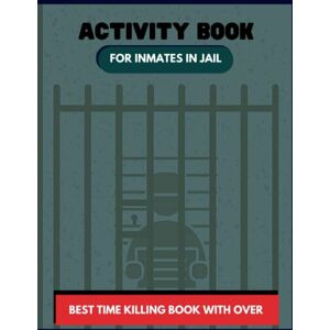 Paul, R.Mend activity book for inmates in jail: books for men in jail inmates great time killing puzzle book activity book for adults in jail Paul, R.Mend activity book for inmates in jail: books for men in jail inmates great time killing puzzle book activity book for adults in jail