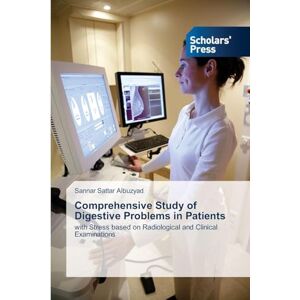 Albuzyad, Sannar Sattar Comprehensive Study of Digestive Problems in Patients: with Stress based on Radiological and Clinical Examinations Albuzyad, Sannar Sattar Comprehensive Study of Digestive Problems in Patients: with Stress based on Radiological and Clinical Examinations